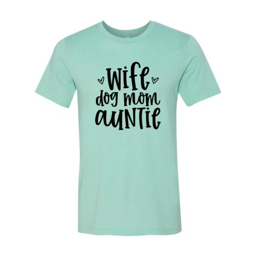 Wife, Dog, Mom, Auntie Shirt