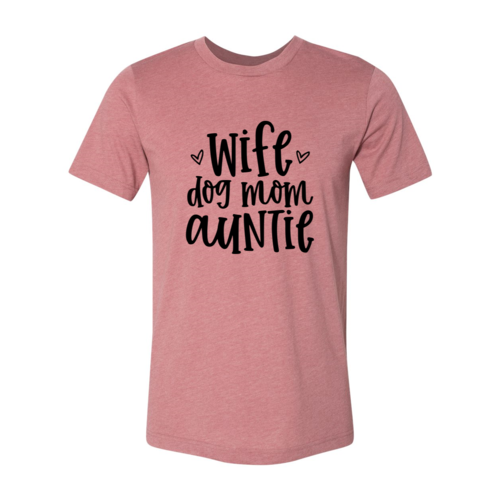 Wife, Dog, Mom, Auntie Shirt