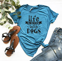 Thumbnail for Life Is Better With Dogs Shirt