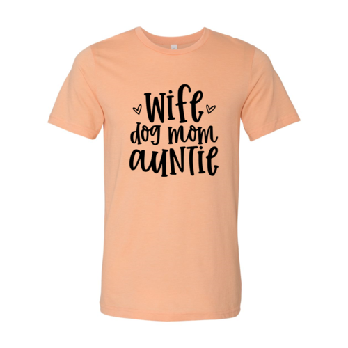 Wife, Dog, Mom, Auntie Shirt