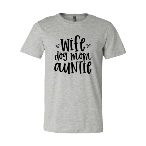Wife, Dog, Mom, Auntie Shirt