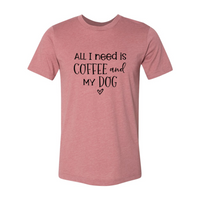 Thumbnail for All I Need Is Coffee And My Dog shirt