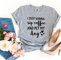 Thumbnail for I Just Wanna Sip Coffee And Pet My Dog T-shirt