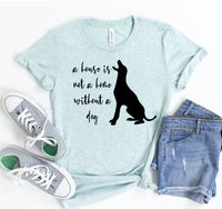 Thumbnail for A House Is Not A Home Without A Dog T-shirt