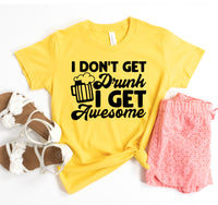 Thumbnail for I Dont Get Drunk I Get Awesome T-shirt