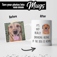 Thumbnail for It's Not Drinking Alone if Dog is Home Custom Mug