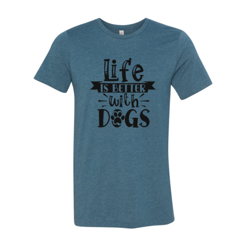 Life Is Better With Dogs Shirt