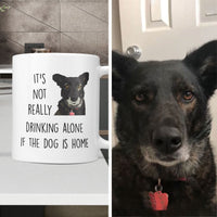 Thumbnail for It's Not Drinking Alone if Dog is Home Custom Mug