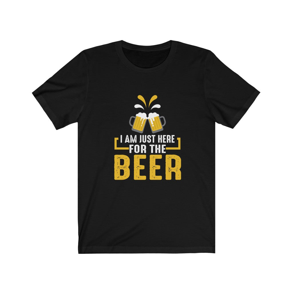 I am just here for the Beer T-Shirt