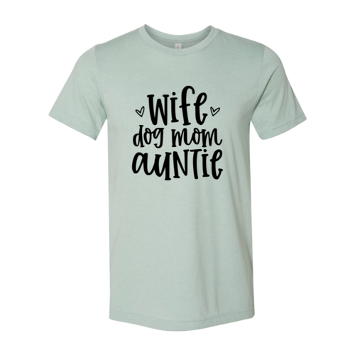 Wife, Dog, Mom, Auntie Shirt