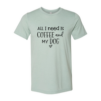 Thumbnail for All I Need Is Coffee And My Dog shirt