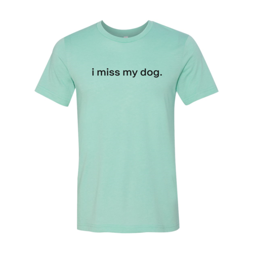 I Miss My Dog Shirt