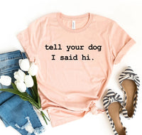 Thumbnail for Tell Your Dog I Said Hi T-shirt
