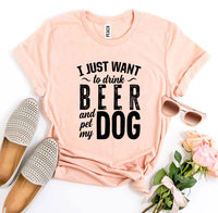 Thumbnail for I Just Want To Drink Beer & Pet My Dog T-shirt