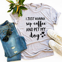 Thumbnail for I Just Wanna Sip Coffee And Pet My Dog T-shirt