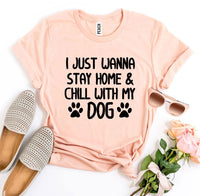 Thumbnail for I Just Wanna Stay Home & Chill With My Dog T-shirt