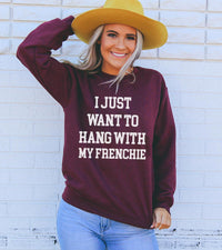 Thumbnail for I Just Want To Hang With My Frenchie Sweatshirt