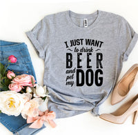 Thumbnail for I Just Want To Drink Beer & Pet My Dog T-shirt