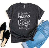 Thumbnail for My Dogs Can Have A Better Life T-shirt