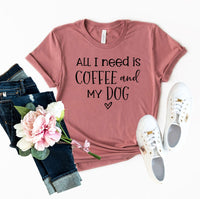 Thumbnail for All I Need Is Coffee And My Dog shirt