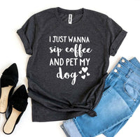 Thumbnail for I Just Wanna Sip Coffee And Pet My Dog T-shirt