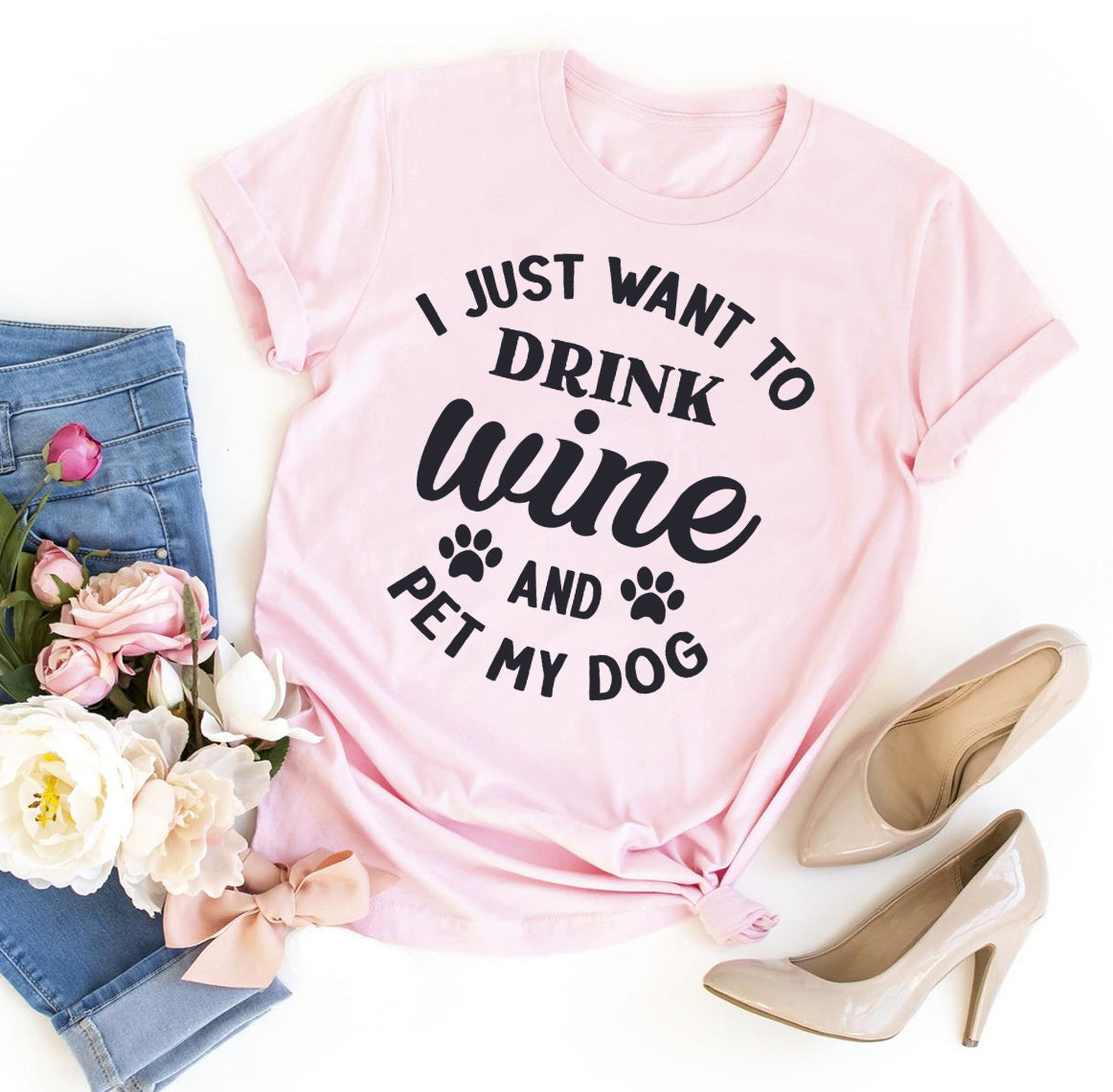 I Just Want To Drink Wine And Pet My Dog T-shirt
