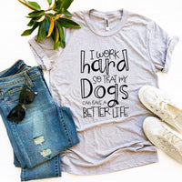 Thumbnail for My Dogs Can Have A Better Life T-shirt