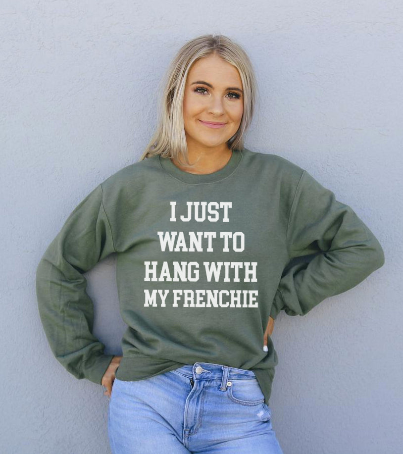 I Just Want To Hang With My Frenchie Sweatshirt