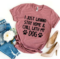 Thumbnail for I Just Wanna Stay Home & Chill With My Dog T-shirt