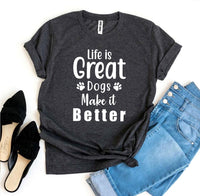 Thumbnail for Life Is Great Dogs Make It Better T-shirt