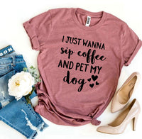 Thumbnail for I Just Wanna Sip Coffee And Pet My Dog T-shirt