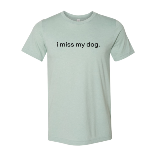 I Miss My Dog Shirt
