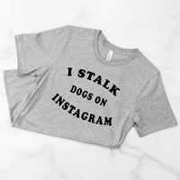 Thumbnail for I Stalk Dogs Tee